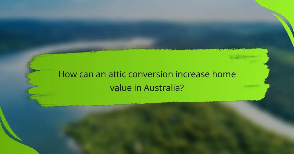 How can an attic conversion increase home value in Australia?