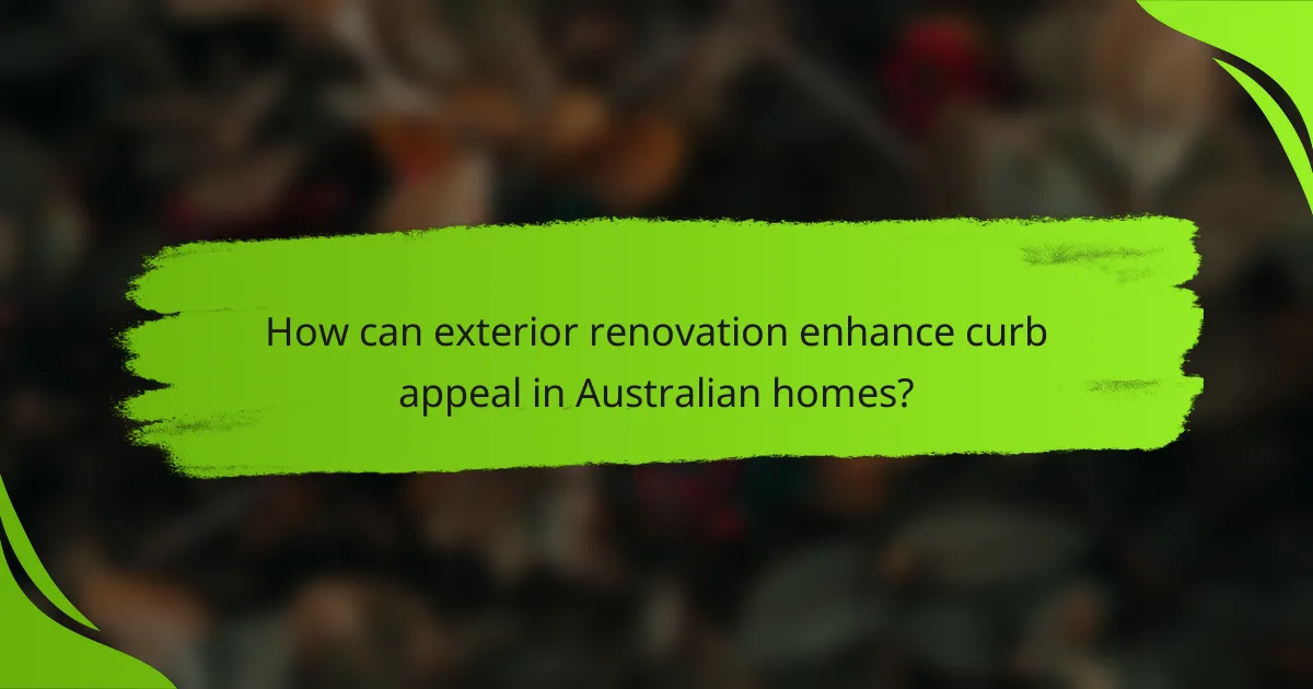 How can exterior renovation enhance curb appeal in Australian homes?