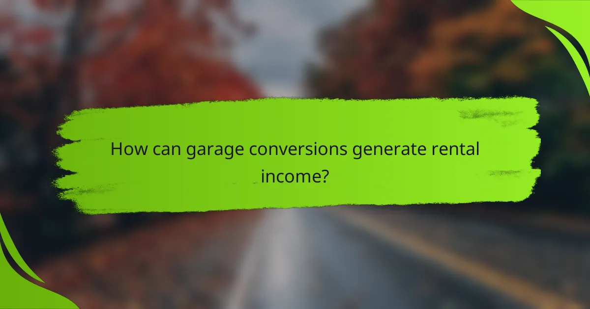 How can garage conversions generate rental income?