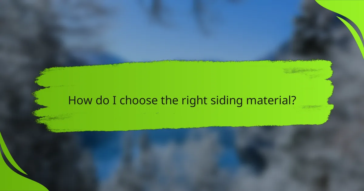 How do I choose the right siding material?