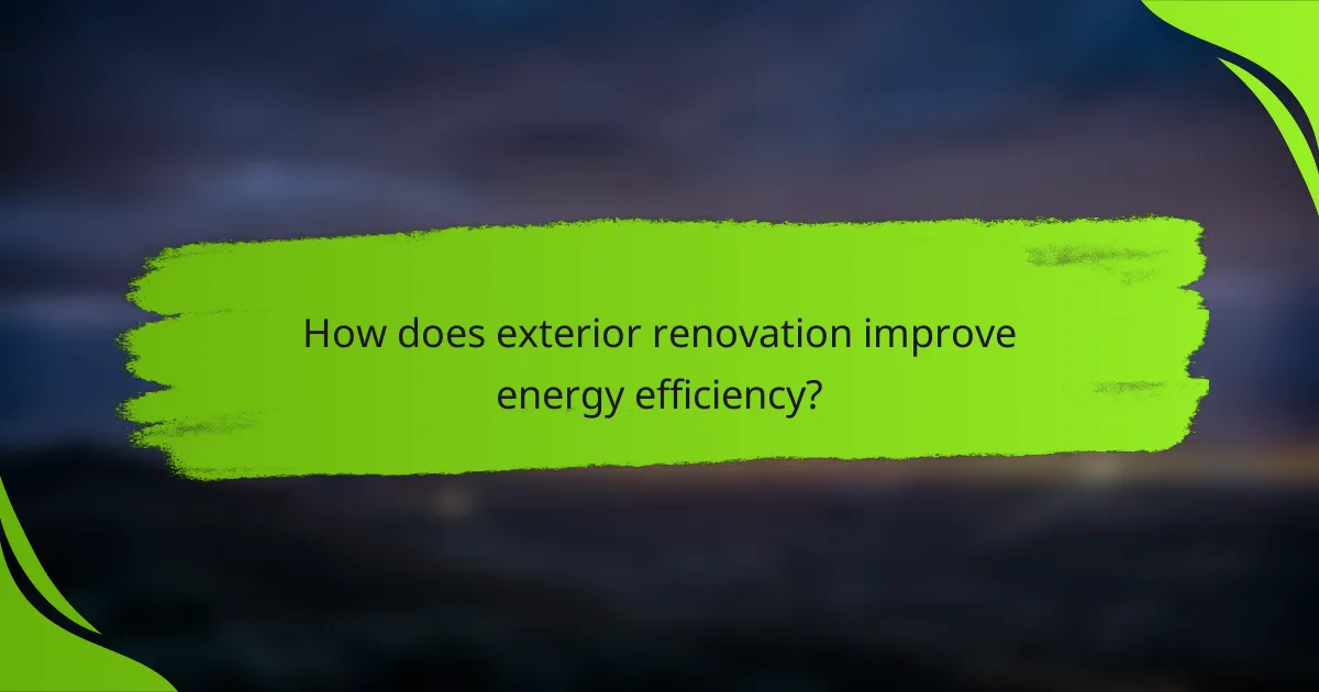 How does exterior renovation improve energy efficiency?
