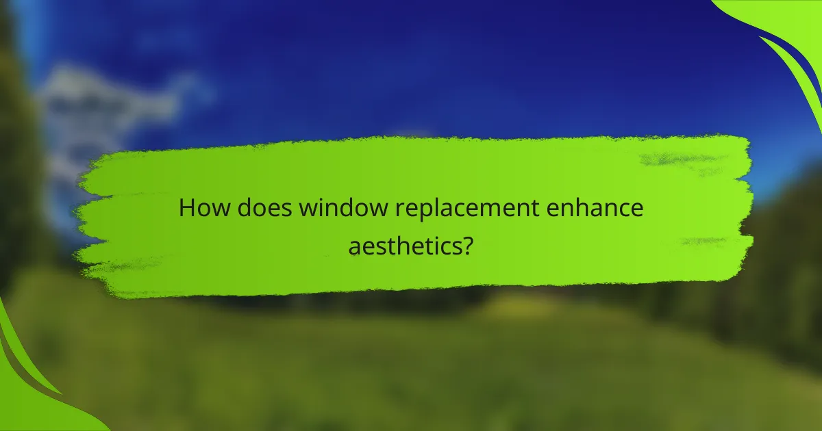 How does window replacement enhance aesthetics?