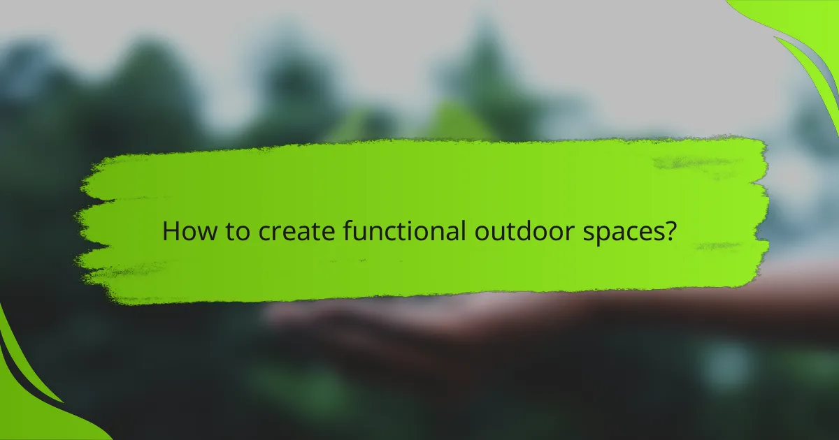 How to create functional outdoor spaces?
