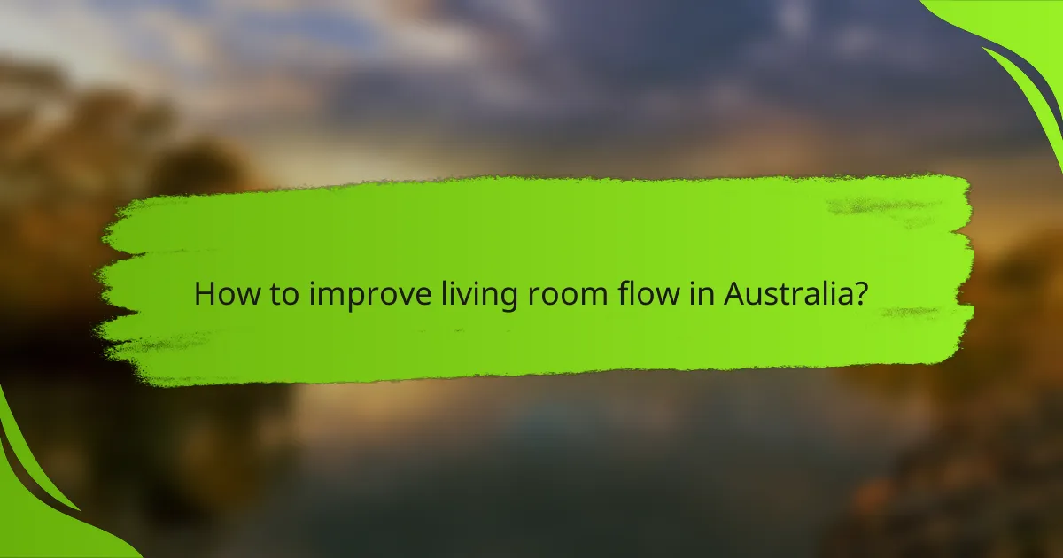How to improve living room flow in Australia?
