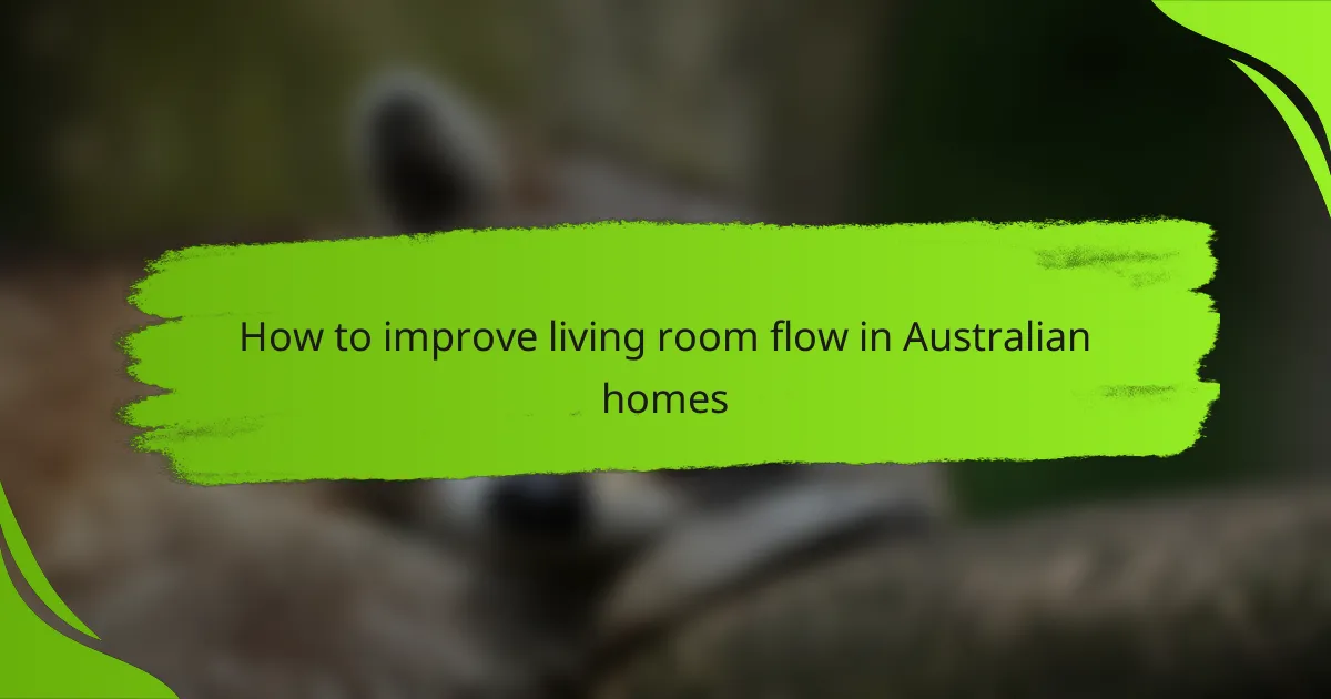 How to improve living room flow in Australian homes