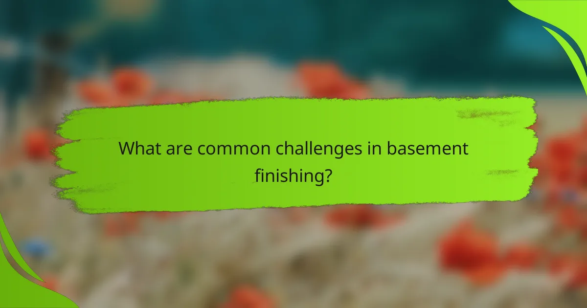 What are common challenges in basement finishing?