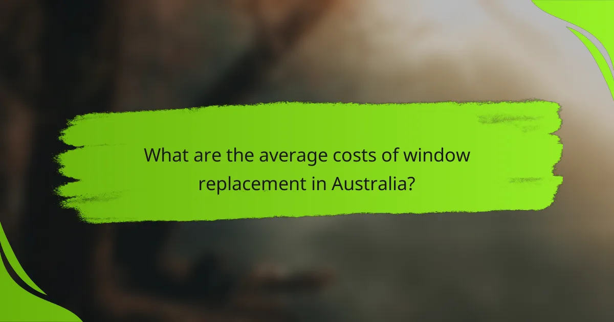 What are the average costs of window replacement in Australia?