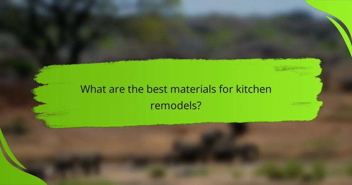 What are the best materials for kitchen remodels?