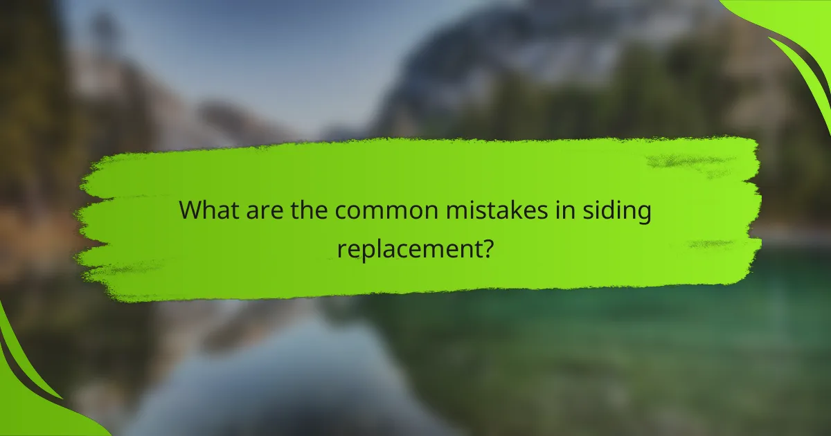 What are the common mistakes in siding replacement?