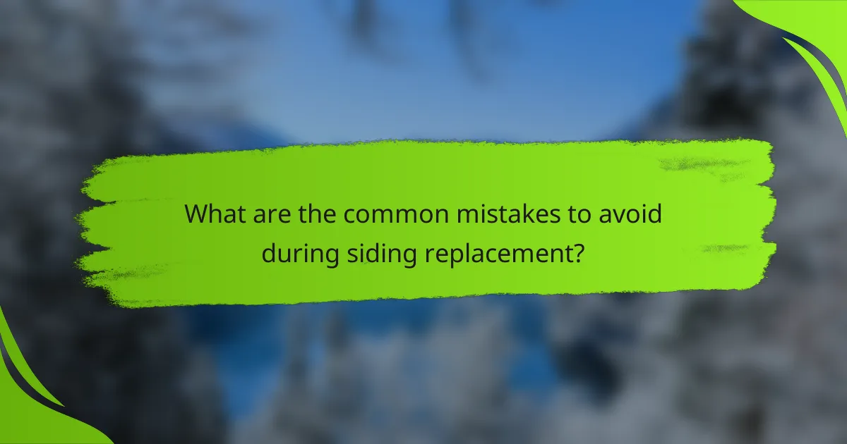 What are the common mistakes to avoid during siding replacement?