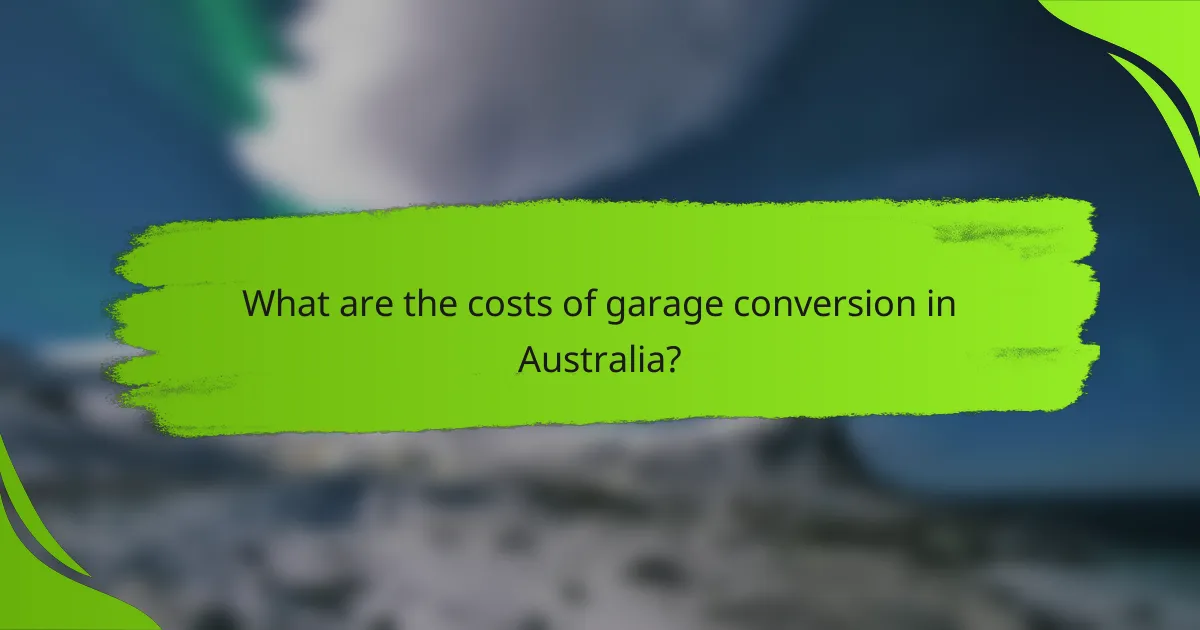 What are the costs of garage conversion in Australia?