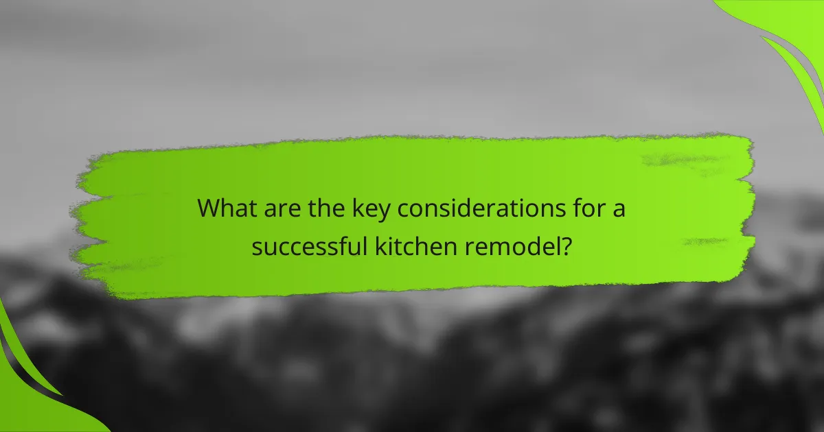 What are the key considerations for a successful kitchen remodel?
