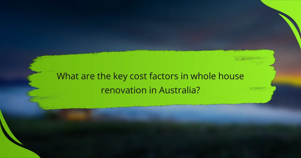 What are the key cost factors in whole house renovation in Australia?