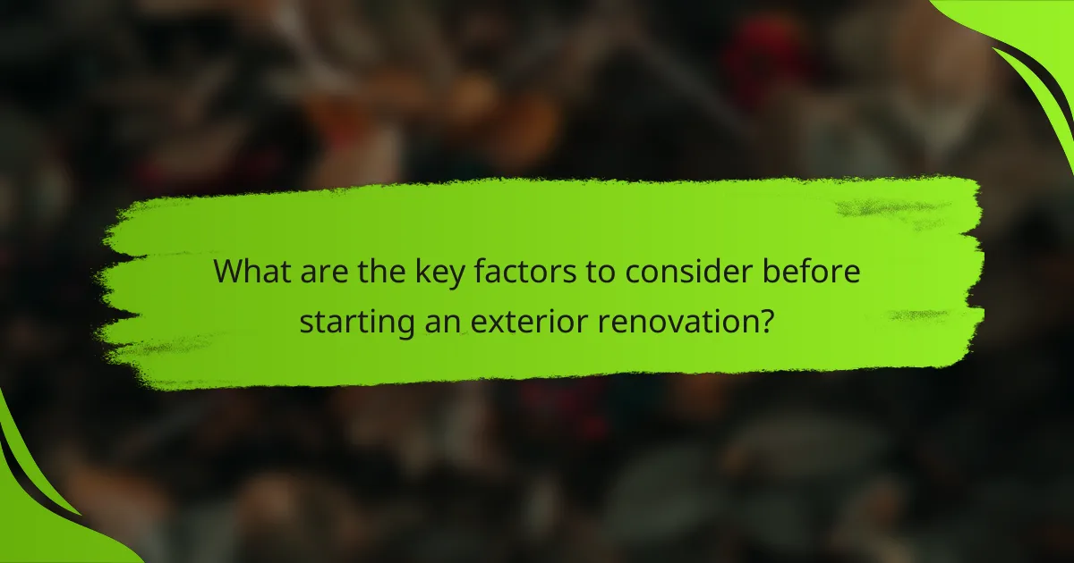 What are the key factors to consider before starting an exterior renovation?