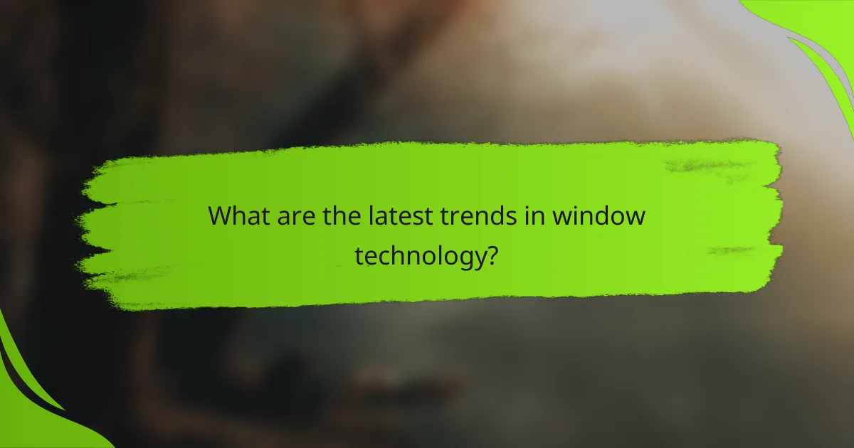 What are the latest trends in window technology?