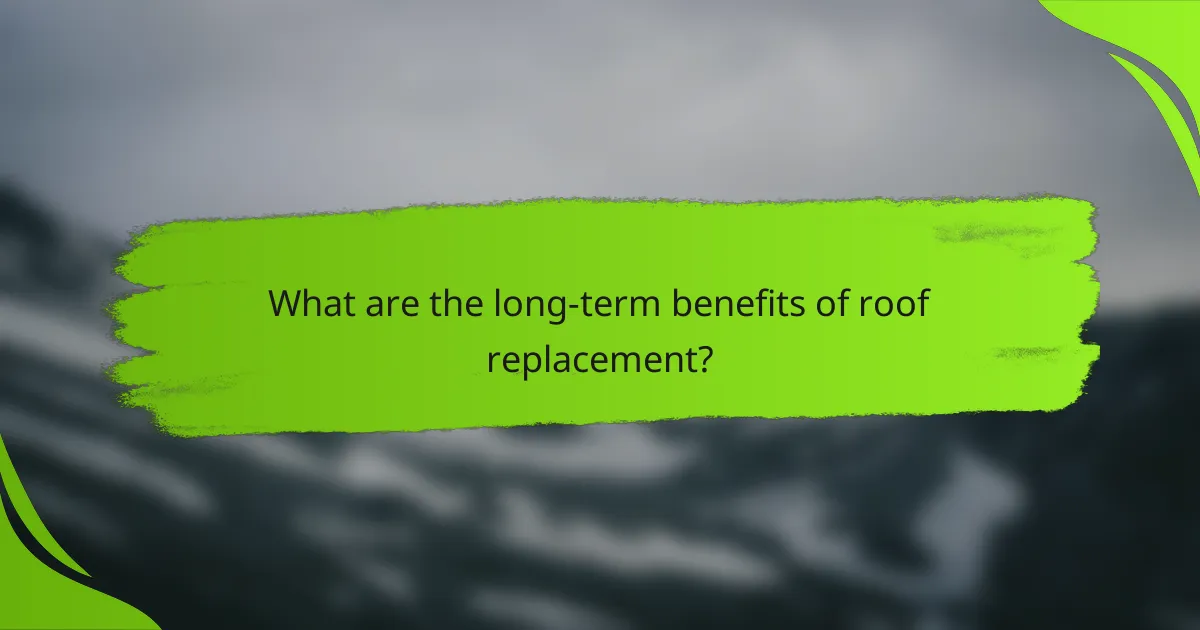 What are the long-term benefits of roof replacement?