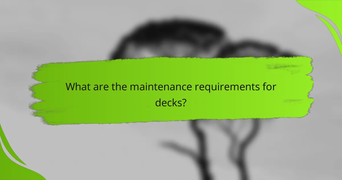 What are the maintenance requirements for decks?