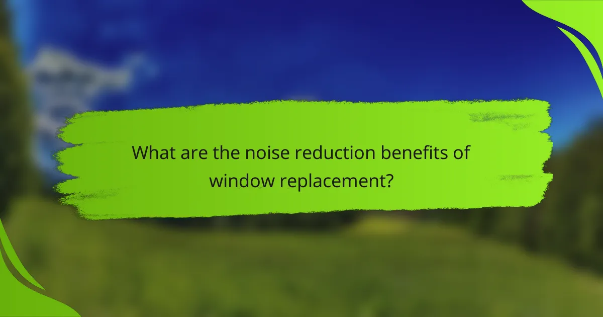 What are the noise reduction benefits of window replacement?