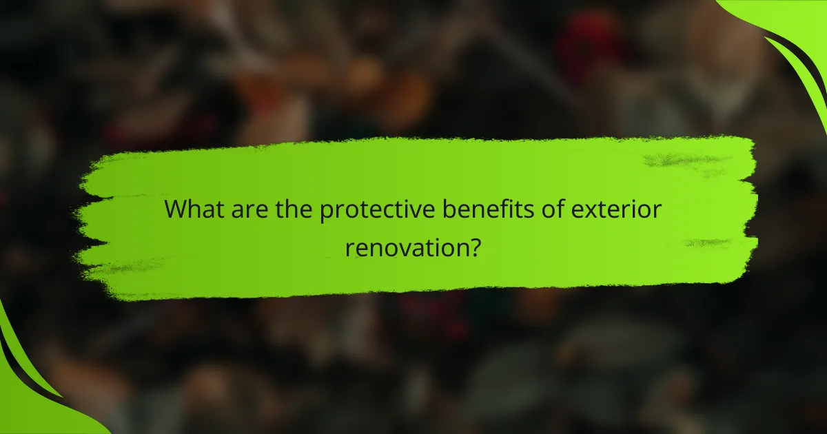 What are the protective benefits of exterior renovation?