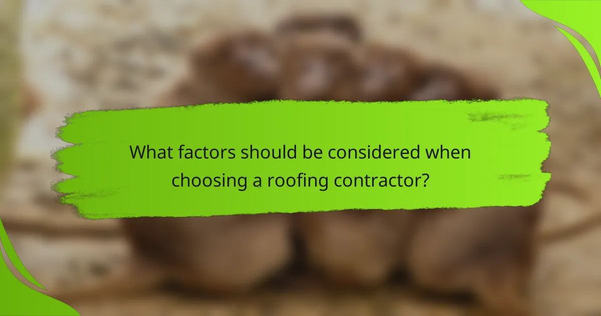 What factors should be considered when choosing a roofing contractor?