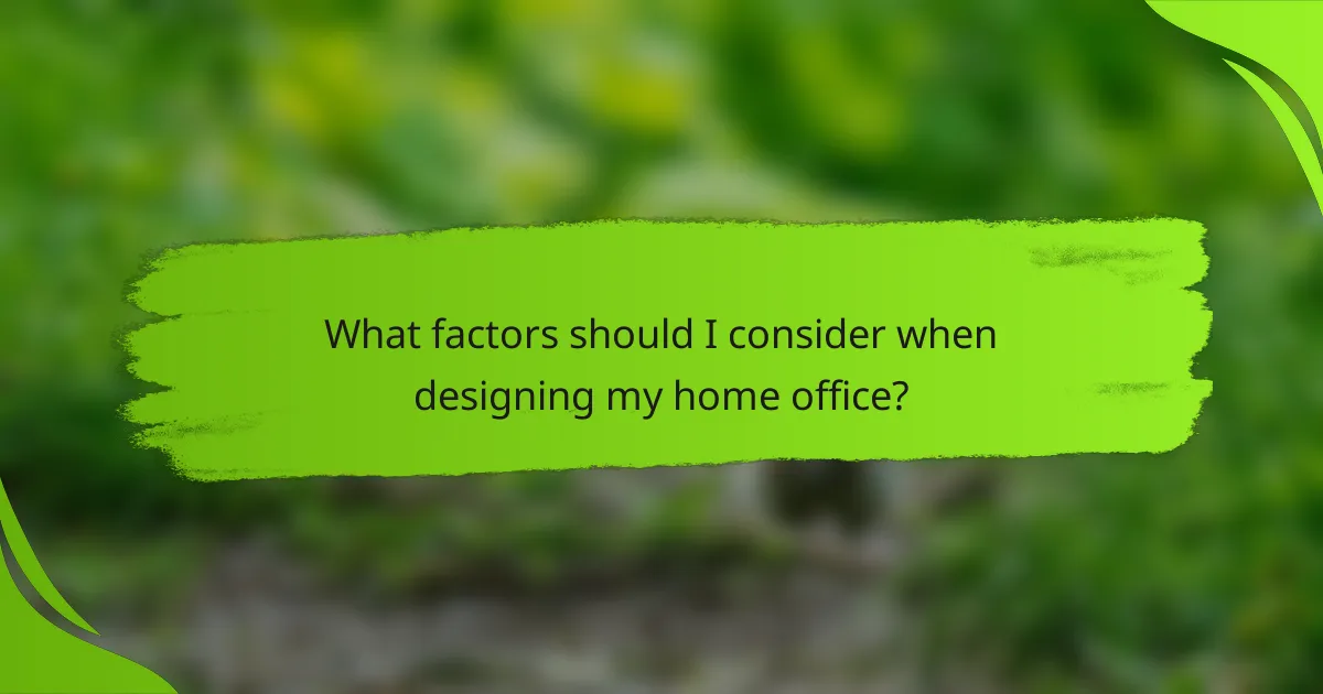 What factors should I consider when designing my home office?