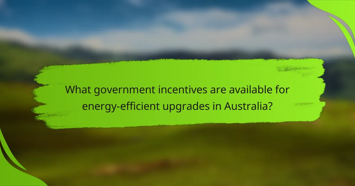 What government incentives are available for energy-efficient upgrades in Australia?