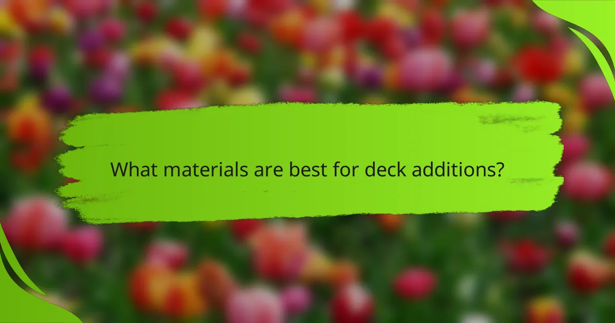 What materials are best for deck additions?