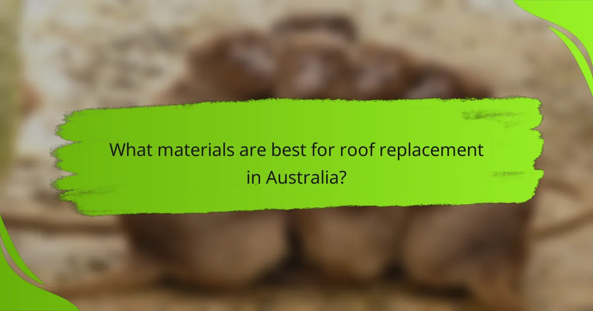 What materials are best for roof replacement in Australia?