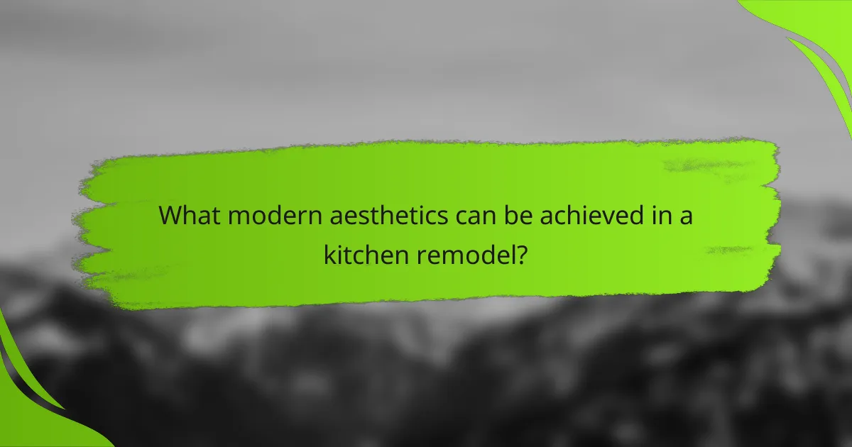 What modern aesthetics can be achieved in a kitchen remodel?