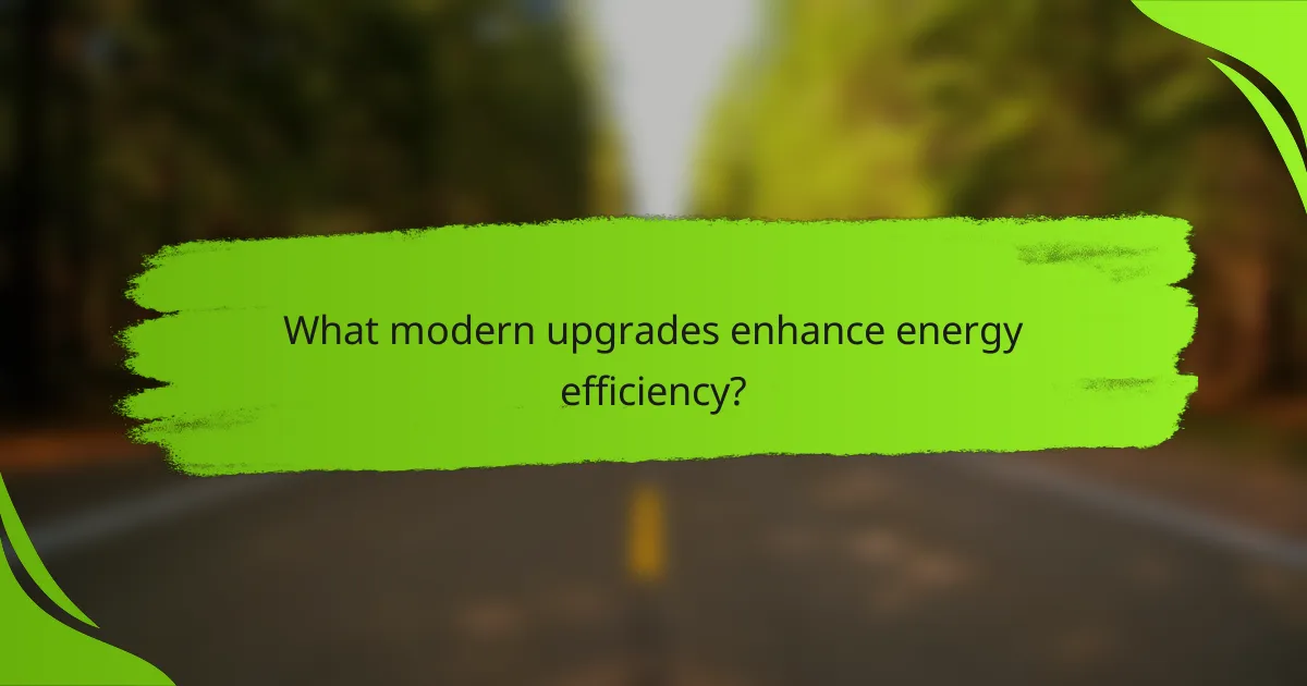 What modern upgrades enhance energy efficiency?