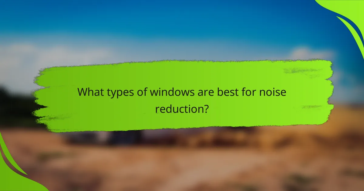 What types of windows are best for noise reduction?