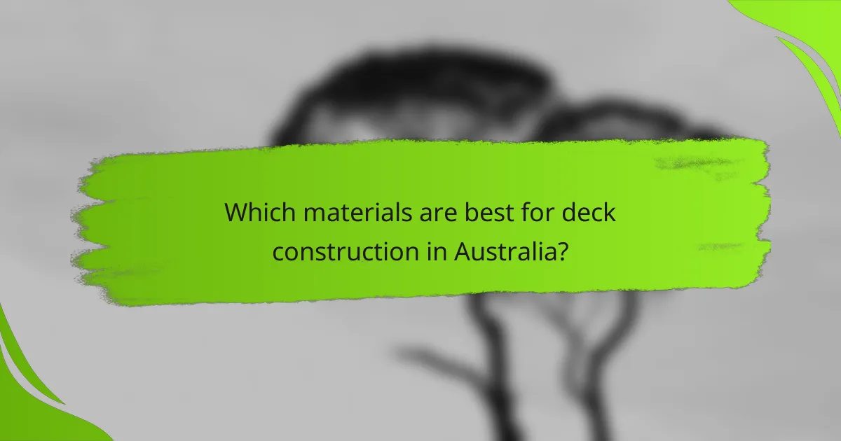 Which materials are best for deck construction in Australia?