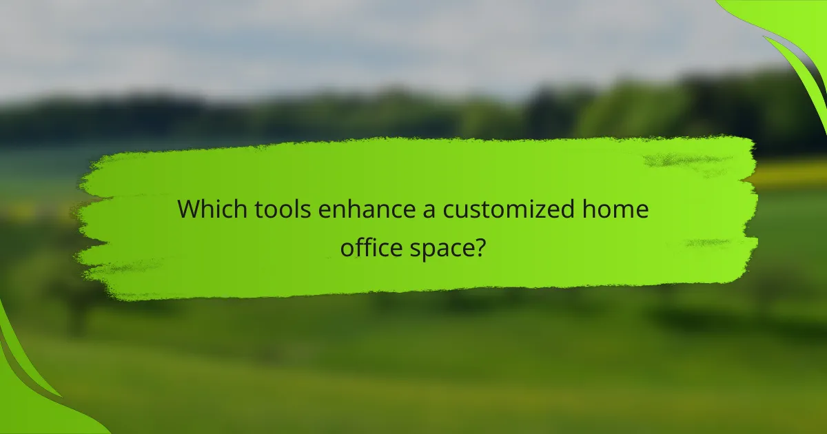 Which tools enhance a customized home office space?